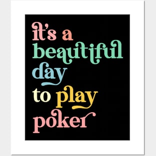 It's a Beautiful Day To Play Poker Posters and Art